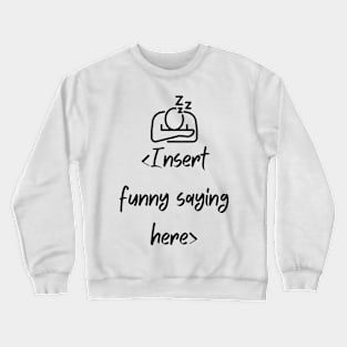 Too tired Crewneck Sweatshirt